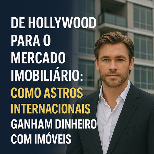 De Hollywood para o mercado imobiliário: como astros internacionais ganham dinheiro com imóveis