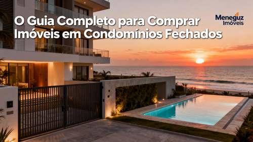 O Guia Completo para Comprar Imóveis em Condomínios Fechados