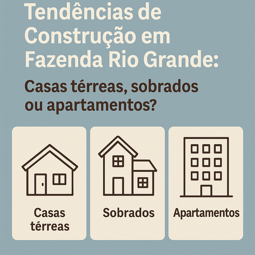 Tendências de construção em Fazenda Rio Grande: casas térreas, sobrados ou apartamentos?