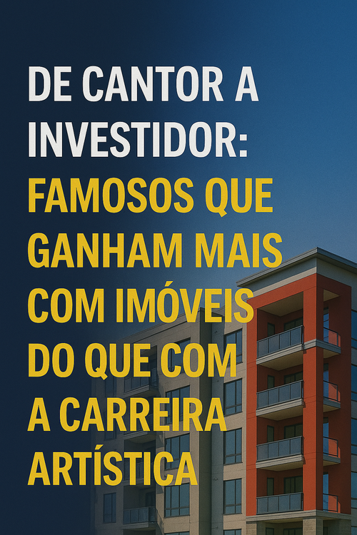 De cantor a investidor: famosos que ganham mais com imóveis do que com a carreira artística