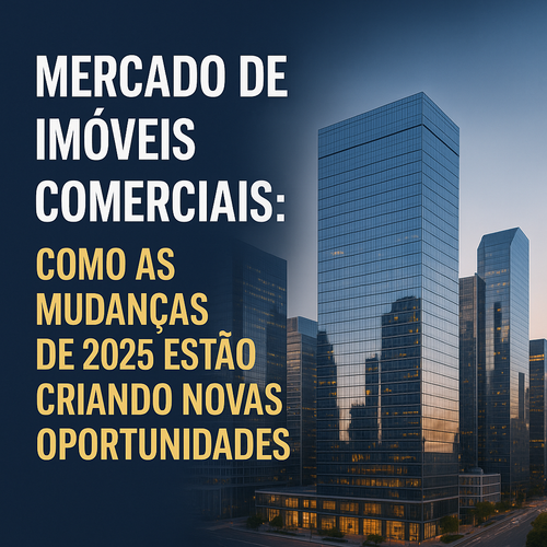 Mercado de imóveis comerciais: como as mudanças de 2025 estão criando novas oportunidades