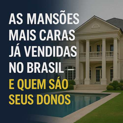 As mansões mais caras já vendidas no Brasil — e quem são seus donos