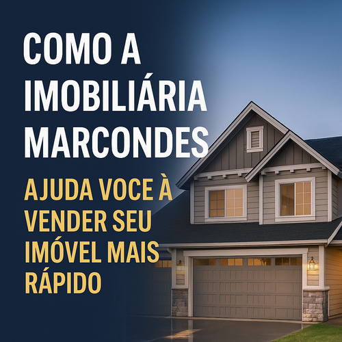 Como a Imobiliária Marcondes ajuda você a vender seu imóvel mais rápido