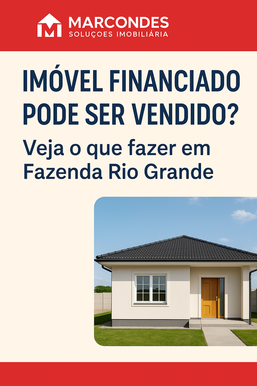 Imóvel financiado pode ser vendido? Veja o que fazer em Fazenda Rio Grande
