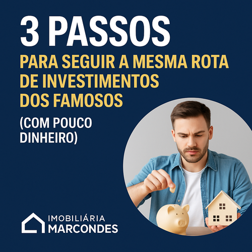 3 passos para seguir a mesma rota de investimentos dos famosos (com pouco dinheiro)